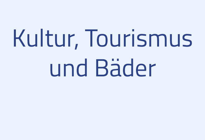 Kultur, Tourismus und Bäder Kultur, Tourismus und Bäder