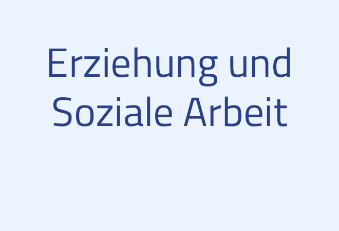 Erziehung und Soziale Arbeit Erziehung und Soziale Arbeit